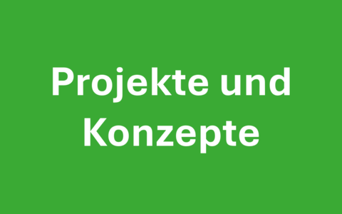 Projekte und Konzepte